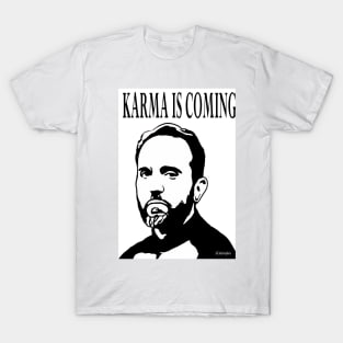 Karma is coming T-Shirt